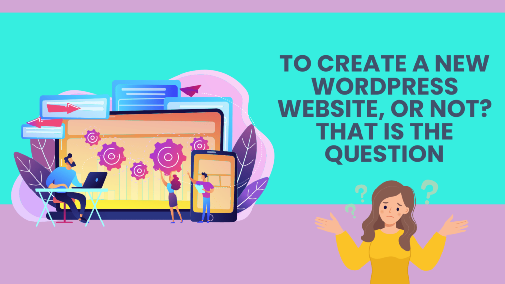 To Create a New WordPress Website, or Not? That is the Question